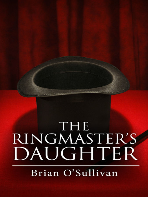 Title details for The Ringmaster's Daughter by Brian O'Sullivan - Available